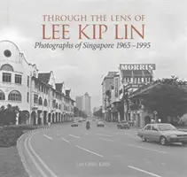 Lee Kip Lin szemüvegén keresztül: Kip Kip Kip Lee Kip: Szingapúri fotográfiák 1965-1995 - Through the Lens of Lee Kip Lin: Photographs of Singapore, 1965-1995