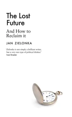 Az elveszett jövő: És hogyan lehet visszaszerezni - The Lost Future: And How to Reclaim It