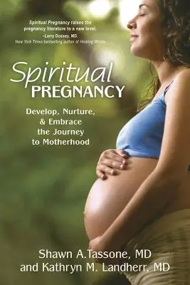 Spirituális terhesség - Fejlődés, táplálás és elfogadás az anyaság felé vezető úton - Spiritual Pregnancy - Develop, Nurture, and Embrace the Journey to Motherhood