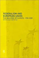 A föderalizmus és az Európai Unió: Európa építése, 1950-2000 - Federalism and the European Union: The Building of Europe, 1950-2000