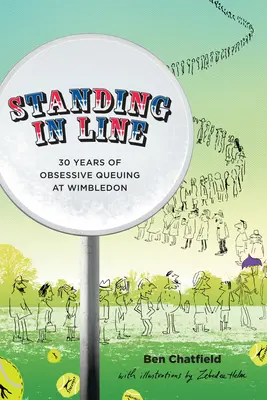 Sorban állás: A Memoir: 30 év megszállott sorban állás Wimbledonban - Standing in Line: A Memoir: 30 Years of Obsessive Queuing at Wimbledon