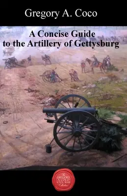 Tömör útmutató a gettysburgi tüzérségről - A Concise Guide to the Artillery at Gettysburg