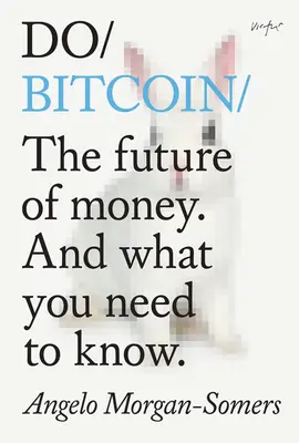 Do Bitcoin: A pénz jövője. és amit tudnod kell. - Do Bitcoin: The Future of Money. and What You Need to Know.