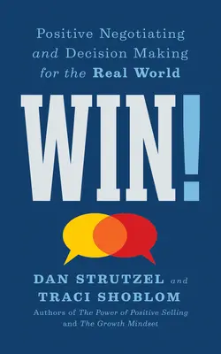 Nyerj!: Pozitív tárgyalás és döntéshozatal a való világ számára - Win!: Positive Negotiating and Decision Making for the Real World