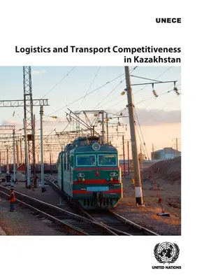 Logisztikai és szállítási versenyképesség Kazahsztánban - Logistics and Transport Competitiveness in Kazakhstan