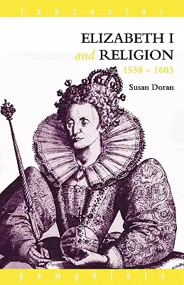 I. Erzsébet és a vallás 1558-1603 - Elizabeth I and Religion 1558-1603