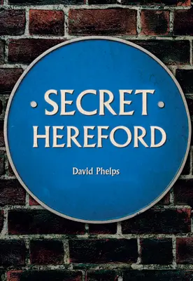 Titkos Hereford - Secret Hereford