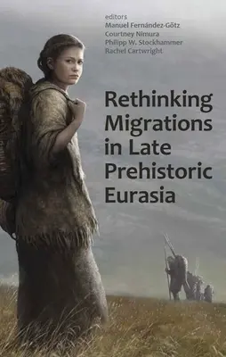 A késő őskori Eurázsia vándorlásainak újragondolása - Rethinking Migrations in Late Prehistoric Eurasia