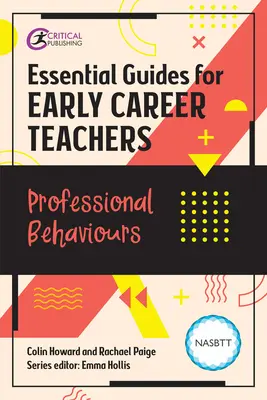 Essential Guides for Early Career Teachers: Szakmai magatartás - Essential Guides for Early Career Teachers: Professional Behaviours