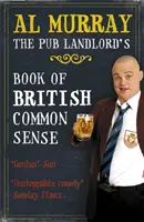 Al Murray: A Pub Landlord's Book of British Common Sense - Al Murray: The Pub Landlord's Book of British Common Sense