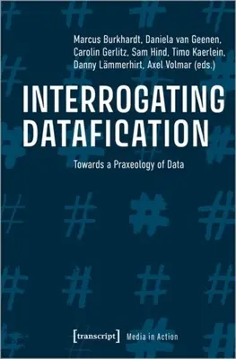 Interrogating Datafication: Towards a Praxeology of Data