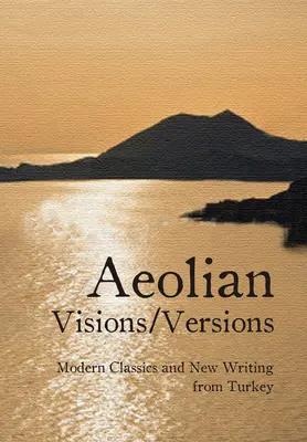Aeolian Visions/Versions: Modern klasszikusok és új írások Törökországból - Aeolian Visions/Versions: Modern Classics and New Writing from Turkey