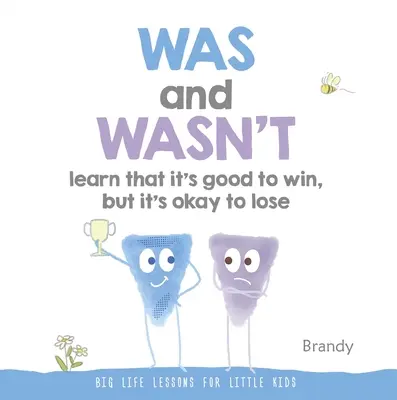 Volt és nem volt megtanulni, hogy nyerni jó, de veszíteni is jó: Nagy életleckék kisgyerekeknek - Was and Wasn't Learn That It's Good to Win, But Its Ok to Lose: Big Life Lessons for Little Kids