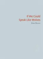 If We Could Speak Like Wolves