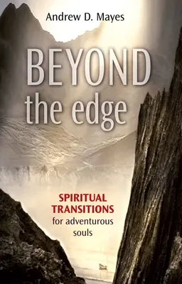 Túl a határon: Spirituális átmenetek kalandvágyó lelkek számára - Beyond the Edge: Spiritual Transitions for Adventurous Souls