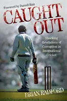 Caught Out - A korrupció megdöbbentő leleplezései a nemzetközi krikettben - Caught Out - Shocking Revelations of Corruption in International Cricket