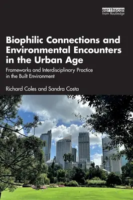 Biofil kapcsolatok és környezeti találkozások a városi korban: Keretek és interdiszciplináris gyakorlat az épített környezetben - Biophilic Connections and Environmental Encounters in the Urban Age: Frameworks and Interdisciplinary Practice in the Built Environment