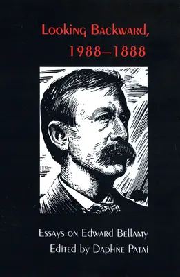 Visszatekintés 1988-1888: Esszék Edward Bellamyról - Looking Backward, 1988-1888: Essays on Edward Bellamy