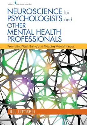 Idegtudomány pszichológusok és más mentális egészségügyi szakemberek számára: A jólét előmozdítása és a mentális betegségek kezelése - Neuroscience for Psychologists and Other Mental Health Professionals: Promoting Well-Being and Treating Mental Illness