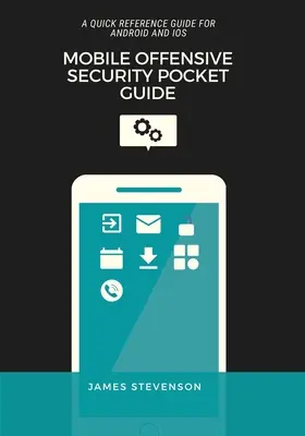 Mobil támadó biztonsági zsebkönyv: A Quick Reference Guide for Android and iOS - Mobile Offensive Security Pocket Guide: A Quick Reference Guide For Android And iOS