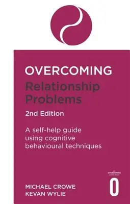 A párkapcsolati problémák leküzdése 2. kiadás: A Self-Help Guide Using Cognitive Behavioural Techniques (Önsegítő útmutató kognitív viselkedéstechnika alkalmazásával) - Overcoming Relationship Problems 2nd Edition: A Self-Help Guide Using Cognitive Behavioural Techniques