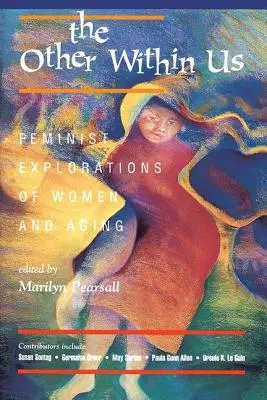 A bennünk élő másik: Feminista kutatások a nőkről és az öregedésről - The Other Within Us: Feminist Explorations of Women and Aging