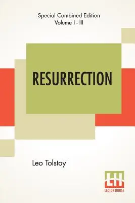 Resurrection (Complete): Fordította Louise Maude asszony. - Resurrection (Complete): Translated By Mrs. Louise Maude