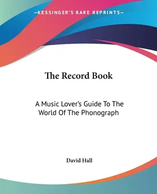 A rekordkönyv: A zenekedvelő kalauza a fonográf világához - The Record Book: A Music Lover's Guide To The World Of The Phonograph