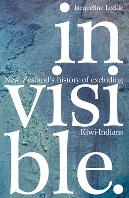 Láthatatlan: Új-Zéland története a kiwi indiánok kizárásával kapcsolatban - Invisible: New Zealand's History of Excluding Kiwi-Indians