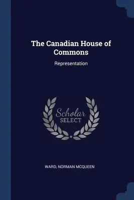 A kanadai alsóház: Képviselet - The Canadian House of Commons: Representation