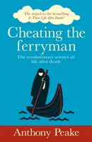 A kompkísérő becsapása - A halál utáni élet forradalmi tudománya. A bestseller Van-e élet a halál után? - Cheating the Ferryman - The Revolutionary Science of Life After Death. The Sequel to the Bestselling Is There Life After Death?