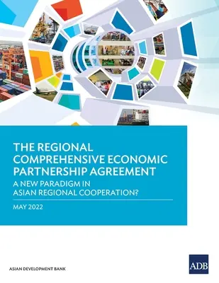 A regionális átfogó gazdasági partnerségi megállapodás: Az ázsiai regionális együttműködés új paradigmája? - The Regional Comprehensive Economic Partnership Agreement: A New Paradigm in Asian Regional Cooperation?