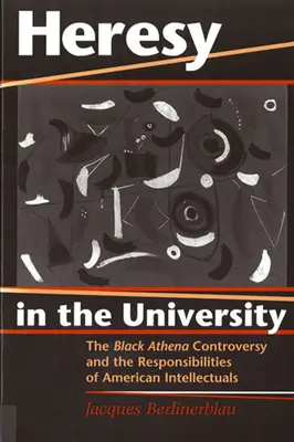 Eretnekség az egyetemen: A Fekete Athéné-vita és az amerikai értelmiségiek felelőssége - Heresy in the University: The Black Athena Controversy and the Responsibilities of American Intellectuals