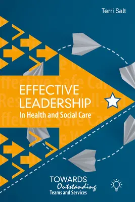 Hatékony vezetés az egészségügyi és szociális ellátásban: A kiemelkedő csapatok és szolgáltatások felé - Effective Leadership in Health and Social Care: Towards Outstanding Teams and Services