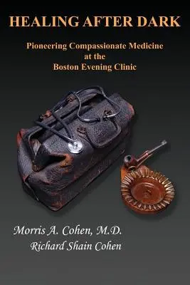 Gyógyítás sötétedés után: Az együttérző orvoslás úttörői a bostoni esti klinikán - Healing After Dark: Pioneering Compassionate Medicine at the Boston Evening Clinic