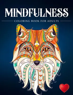 Mindfulness színezőkönyv felnőtteknek: Zen színezőkönyv tudatos embereknek Felnőtt színezőkönyv stresszoldó mintákkal Állatok, mandalák, ... AD - Mindfulness Coloring Book For Adults: Zen Coloring Book For Mindful People Adult Coloring Book With Stress Relieving Designs Animals, Mandalas, ... AD