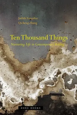 Tízezer dolog: Az élet ápolása a mai Pekingben - Ten Thousand Things: Nurturing Life in Contemporary Beijing