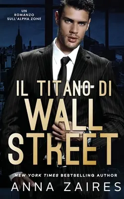 Il Titano di Wall Street: Un Romanzo sull'Alpha Zone (A Wall Street-i Titán: Un Romanzo sull'Alpha Zone) - Il Titano di Wall Street: Un Romanzo sull'Alpha Zone