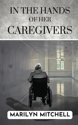 Gondozói kezében: Az egészségügyi ellátás 21. századi tapasztalatai az Egyesült Államokban - In the Hands of Her Caregivers: A 21st Century Experience of Healthcare in the USA