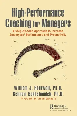 Nagy teljesítményű coaching vezetőknek: Az alkalmazottak teljesítményének és termelékenységének növelése lépésről-lépésre. - High-Performance Coaching for Managers: A Step-By-Step Approach to Increase Employees' Performance and Productivity