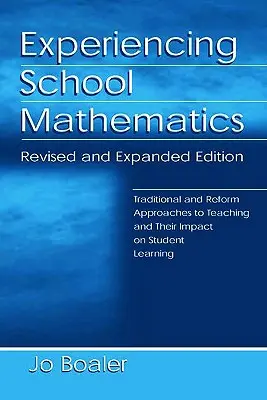 Az iskolai matematika megtapasztalása: Hagyományos és reform megközelítések a tanításhoz és hatásuk a tanulói tanulásra, átdolgozott és bővített kiadás - Experiencing School Mathematics: Traditional and Reform Approaches to Teaching and Their Impact on Student Learning, Revised and Expanded Edition