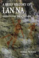 A LAN Na rövid története: Észak-Thaiföld civilizációi - A Brief History of LAN Na: Civilizations of North Thailand