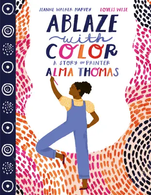 Lángoló színek: Alma Thomas festőművész története - Ablaze with Color: A Story of Painter Alma Thomas