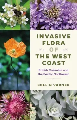 A nyugati part inváziós növényvilága: Brit Columbia és a Csendes-óceán északnyugati része - Invasive Flora of the West Coast: British Columbia and the Pacific Northwest