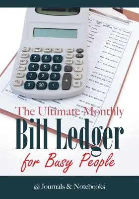 A végső havi számlajegyzék elfoglalt embereknek - The Ultimate Monthly Bill Ledger for Busy People