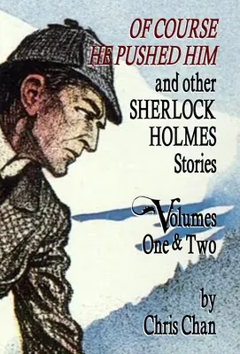 Persze, hogy meglökte őt és más Sherlock Holmes-történetek 1. és 2. kötete - Of Course He Pushed Him and Other Sherlock Holmes Stories Volumes 1 & 2