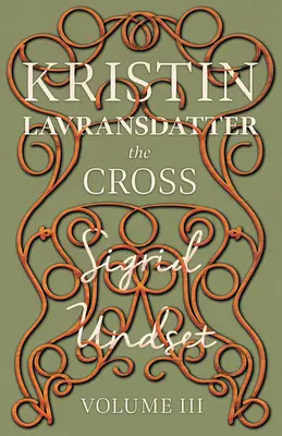 A kereszt: Kristin Lavransdatter - III. kötet - The Cross: Kristin Lavransdatter - Volume III