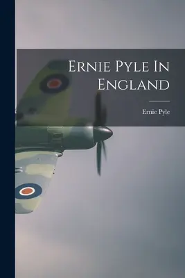 Ernie Pyle Angliában - Ernie Pyle In England