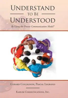 Értsd meg, hogy megértsenek: a folyamat-kommunikációs modell alkalmazásával - Understand to Be Understood: By Using the Process Communication Model