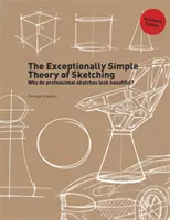 A vázlatkészítés kivételesen egyszerű elmélete (bővített kiadás) - The Exceptionally Simple Theory of Sketching (Extended Edition)